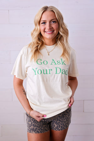 Go Ask Your Dad Graphic Tee Ivory