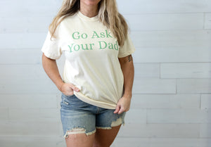 Go Ask Your Dad Graphic Tee Ivory