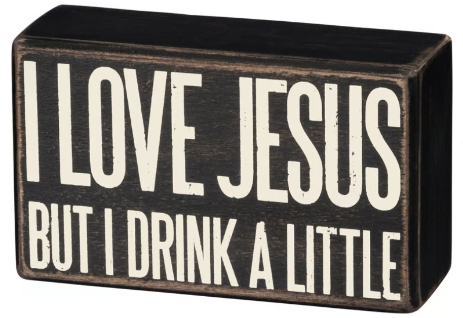 Box Sign I Love Jesus But I Drink A Little