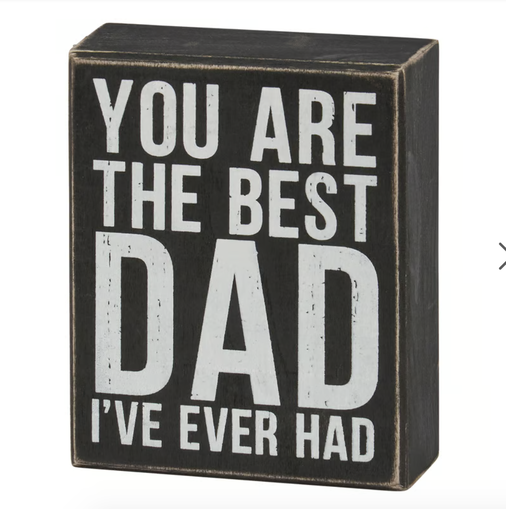 You Are The Best Dad I've Ever Had Box Sign