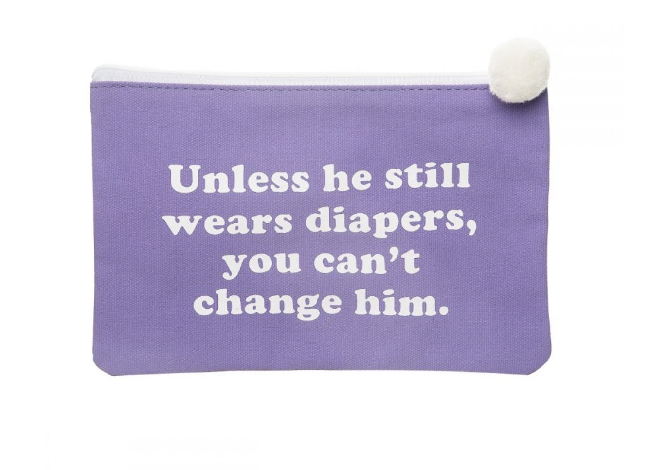 Unless He Still Wear's Diaper's, You Cant Change Him-Canvas Bag